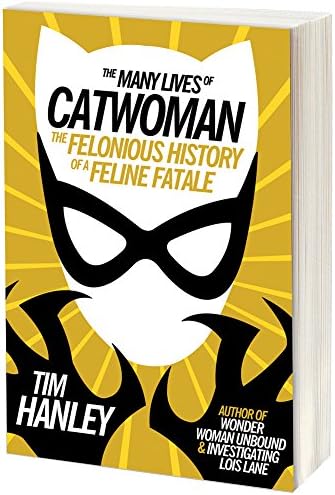 The Many Lives of Catwoman Book History of Batman's Feline Femme Fatale