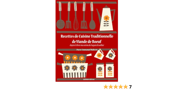 Recettes De Cuisine Traditionnelle De Viande De Boeuf Les Recettes D Auguste Escoffier T 11 French Edition Kindle Edition By Escoffier Auguste Malissin Pierre Emmanuel Cookbooks Food Wine Kindle Ebooks Amazon Com