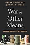 War by Other Means: Geoeconomics and Statecraft