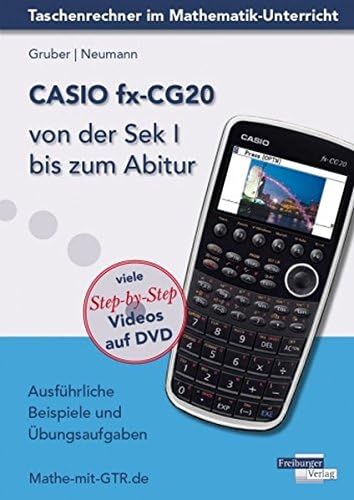 CASIO fx-CG20 von der Sek I bis zum Abitur: Ausführliche Beispiele und Übungsaufgaben. Mit vielen Step-by-Step Videos auf DVD