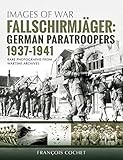 Fallschirmjäger. Volume 1: German Paratroopers, 1937-1941 (Images of War) by 
