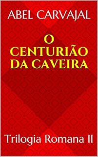 Livro O CENTURIÃO DA CAVEIRA: Trilogia Romana II