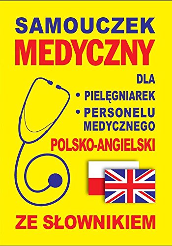 Samouczek medyczny dla pielegniarek i personelu medycznego polsko-angielski ze slownikiem