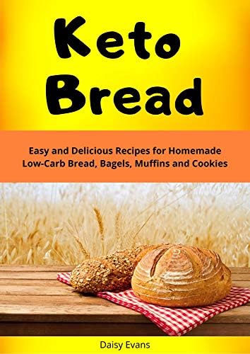 Keto Bread: Easy and Delicious Recipes for Homemade Low-Carb Bread, Bagels, Muffins and Cookies | Ketogenic Diet Secrets for Extreme Weight Loss and Healthy Living