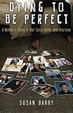 Dying to Be Perfect: A Mother's Story of Her Son's