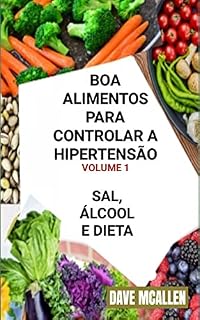 Livro Boa Alimentos Para Controlar a Hipertensão VOLUME 1: Sal, Álcool e Dieta