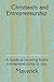 Christianity and Entrepreneurship: A Guide to locating Gods Entrepreneurship in you. by Maverick .
