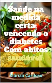 Livro saúde na medida certa, vencendo o diabetes com abitos saudáveis