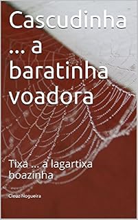 Livro Cascudinha ... a baratinha voadora: Tixa ... a lagartixa boazinha