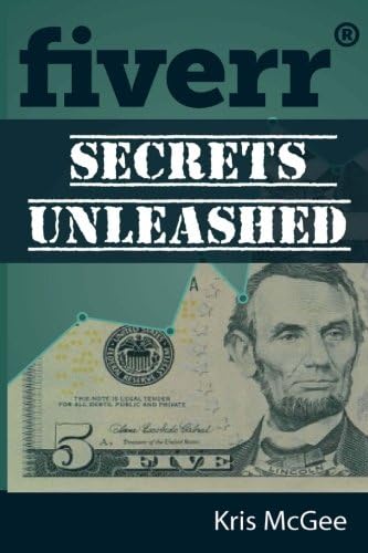 Fiverr Secrets Unleashed: Find Out Fiverr Secrets to Help You Make Money Online