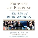 Prophet of Purpose: The Life of Rick Warren by Jeffrey L. Sheler, Danny Campbell