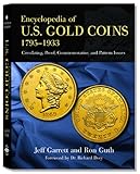 Encyclopedia of U.S. Gold Coins: 1795 - 1933, Circulating, Proof, Commemorative, and Pattern Issues