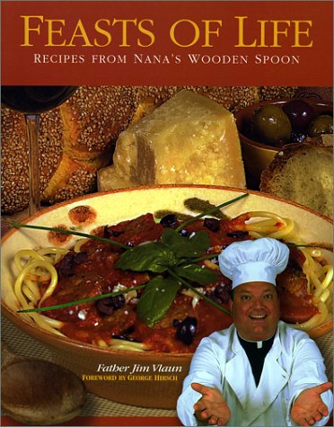 Feasts of Life: Recipes from Nana's Wooden Spoon by Jim Vlaun