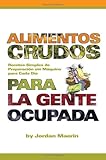 Alimentos Crudos Para La Gente Ocupada: Recetas Simples De Preparacion De Maquina Para Cada Dia