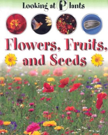 Flowers, Fruits, and Seeds (Looking at Plants)