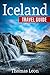 Iceland Travel Guide: The Real Travel Guide From a Traveler. All You Need To Know About Iceland.