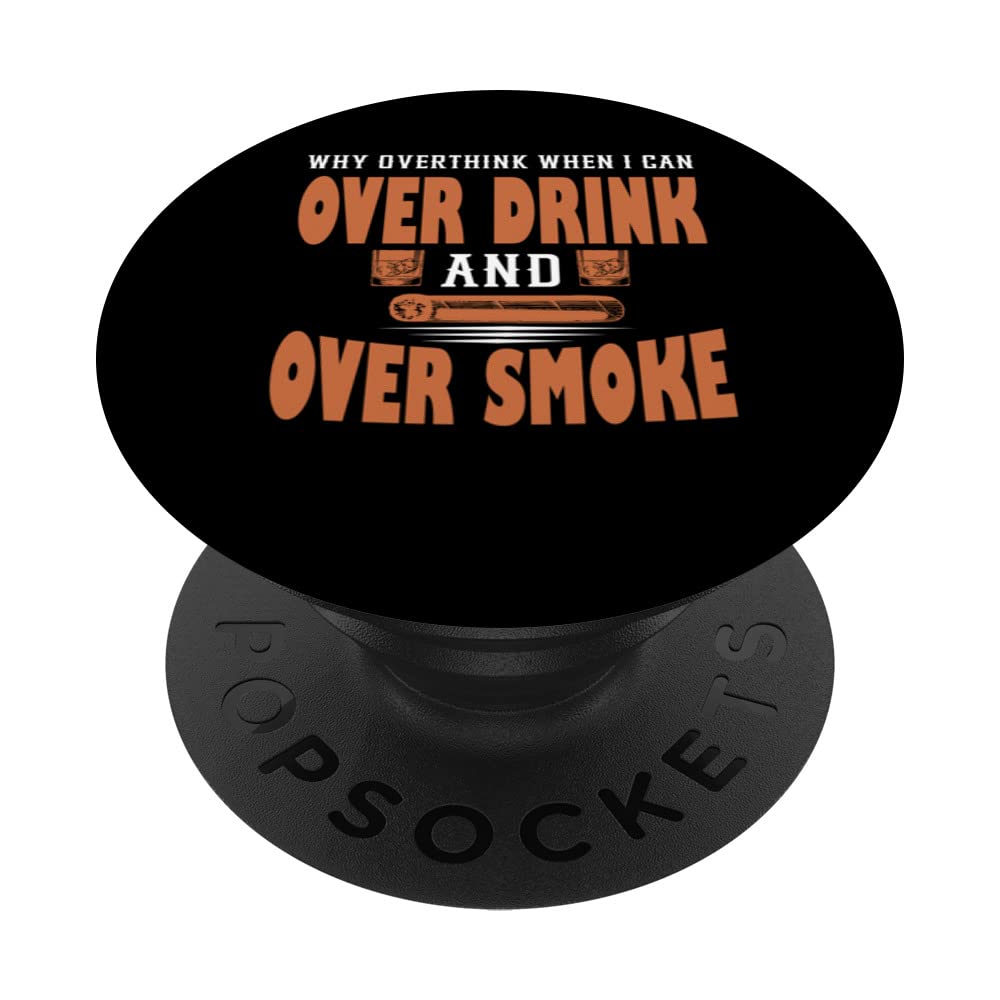 why overthink can drink and smoke Cigar drinking whiskey PopSockets Swappable PopGrip
