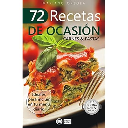 72 RECETAS DE OCASIÓN - CARNES & PASTAS: Ideales para incluir en tu menú diario (Colección Cocina Fácil & Práctica nº 50) 72 RECETAS DE OCASIÓN - CARNES & PASTAS: Ideales para incluir en tu menú diario (Colección Cocina Fácil & Práctica nº 50)