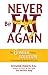 Never Be Fat Again: The 6-Week Cellular Solution to Permanently Break the Fat Cycle