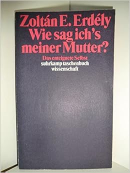 Wie Sag Ich S Meiner Mutter Das Enteignete Selbst Suhrkamp Taschenbuch Wissenschaft German Edition Erdely Zoltan E 9783518283479 Amazon Com Books
