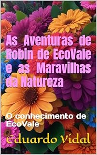 Livro As Aventuras de Robin de EcoVale e as Maravilhas da Natureza: O conhecimento de EcoVale