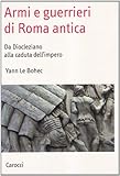 Image de Armi e guerrieri di Roma antica. Da Diocleziano alla caduta dell'impero