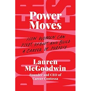 Power Moves: How Women Can Pivot, Reboot, and Build a Career of Purpose