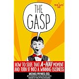 The Gasp: How to Seize That A-Ha! Moment and Turn It Into a Winning Business (A Proud Lawyer Guide)