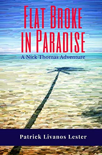Flat Broke in Paradise (A Nick Thomas Adventure) (Volume 1)