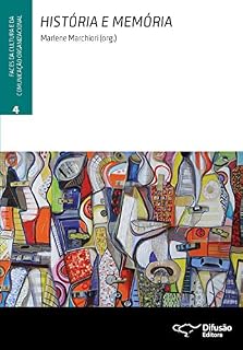 Livro História e memória (Faces da cultura e da comunicação organizacional Livro 4)