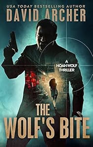 The Wolf's Bite - An Action Thriller Novel (A Noah Wolf Novel, Thriller, Action, Mystery Book 5)