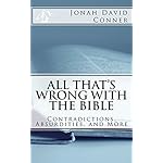 All That's Wrong with the Bible: Contradictions, Absurdities, and More