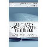 All That's Wrong with the Bible: Contradictions, Absurdities, and More