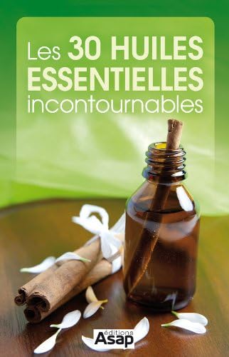 Les 30 huiles essentielles incontournables (French Edition) Kindle Edition