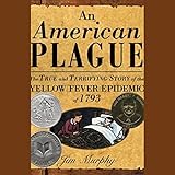 Image de An American Plague: The True and Terrifying Story of the Yellow Fever Epidemic of 1793