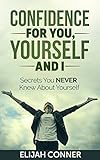 Confidence For You, Yourself And I: Secrets You Never Knew About Yourself