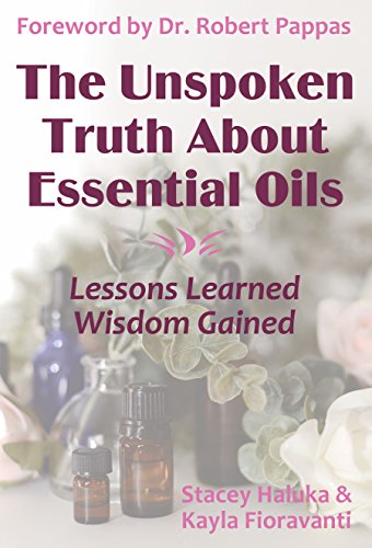 [B.o.o.k] The Unspoken Truth About Essential Oils: Lessons Learned, Wisdom Gained<br />DOC