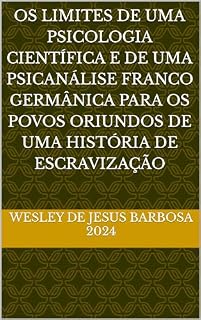 Livro Os limites de uma psicologia científica e de uma psicanálise franco germânica para os povos oriundos de uma história de escravização