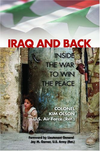 Iraq and Back: Inside the War to Win the Peace by Kim Olson