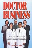 Doctor Business : How to Boost Practice Growth and Strengthen Long-Term Relationships, Alpiar, Hal, 1570660034
