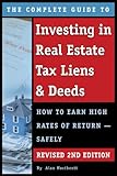 The Complete Guide to Investing in Real Estate Tax Liens & Deeds: How to Earn High Rates of Return - Safely REVISED 2ND EDITION