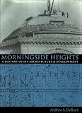 Front cover for the book Morningside Heights: A History of Its Architecture and Development by Andrew S. Dolkart