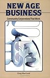 New Age Business : Community Corporations That Work, MacLeod, Gregory, 0888103549