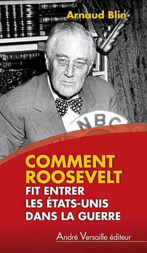Comment Roosevelt fit entrer les États-Unis dans la guerre