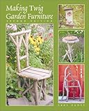 Making Twig Garden Furniture 2 Ed by 