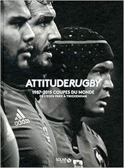 Attitude rugby : Les coupes du monde 1987/2015 Attitude rugby : Les coupes du monde 1987/2015