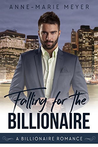 Falling for the Billionaire (A Clean Billionaire Romance Book 4) by [Meyer, Anne-Marie]