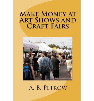 Make Money at Art Shows and Craft Fairs (Paperback) - Common