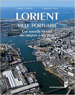 Lorient Ville Portuaire Une Nouvelle Histoire Des Origines A Nos Jours Beaux Livres French Edition Le Bouedec Gerard Cerino Christophe 9782753556898 Amazon Com Books