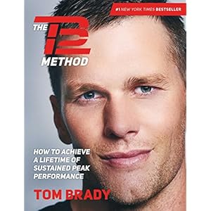 The TB12 Method: How to Achieve a Lifetime of Sustained Peak Performance